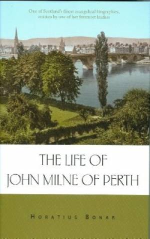 The Life Of John Milne Of Perth By Horatius Bonar (Hardback)