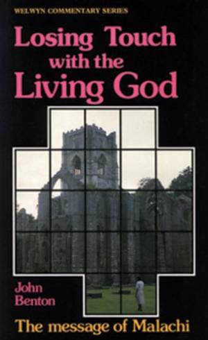 Losing Touch with the Living God Malachi Welwyn Commentary Series