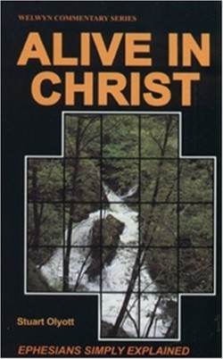 Alive in Christ Ephesians Simply Explained By S Olyott (Paperback)