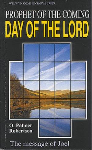 Prophet of the Coming Day of the Lord Joel By O Robertson (Paperback)