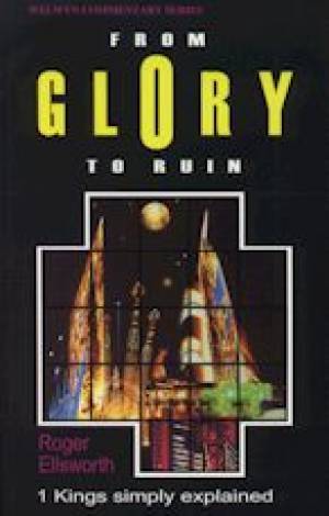 From Glory to Ruin 1 Kings By Roger Ellsworth (Paperback)