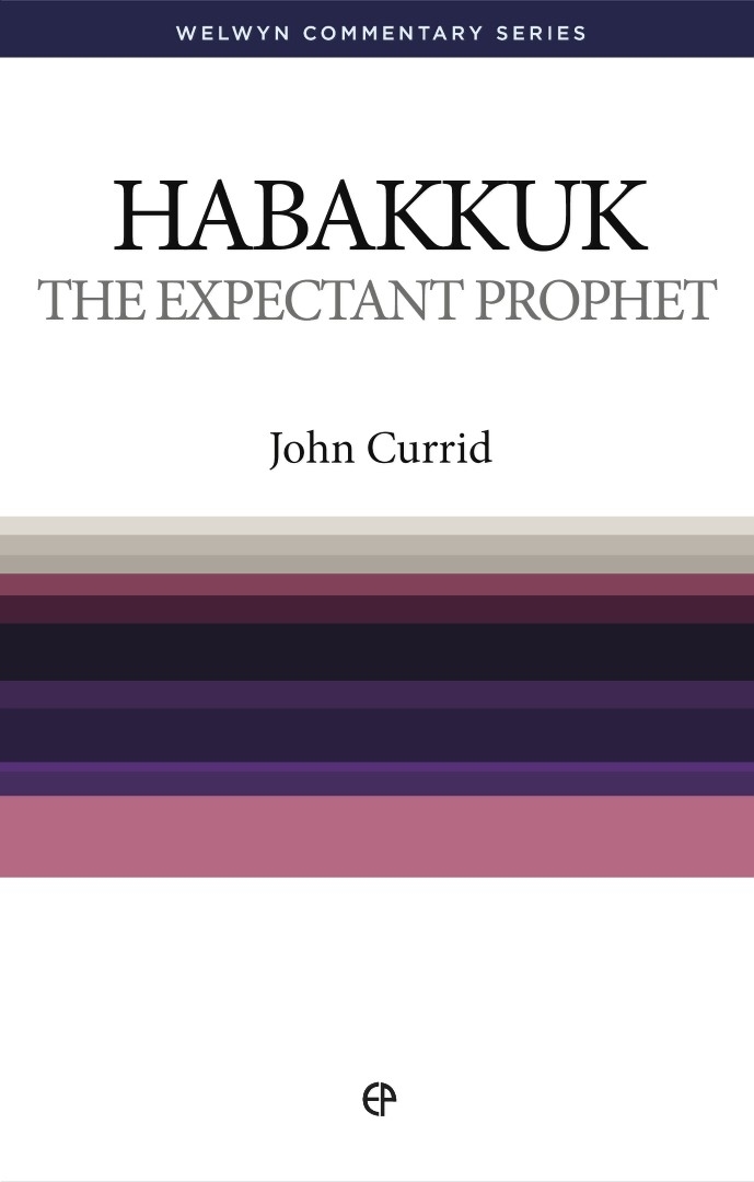 The Expectant Prophet Habakkuk Simply Explained By John Currid