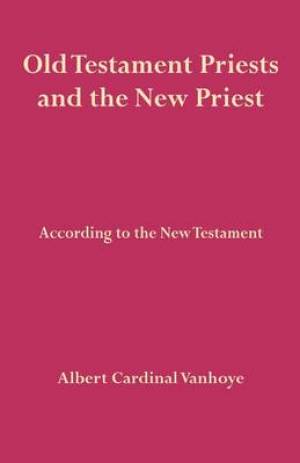 Old Testament Priests and the New Priest By Albert Vanhoye (Paperback)