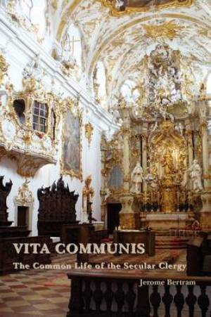 Vita Communis The Common Life of the Secular Clergy By Jerome Bertram