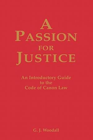 A Passion for Justice A Practical Guide to the Code of Canon Law