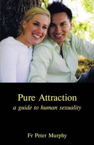 Pure Attraction A Guide to Human Sexuality