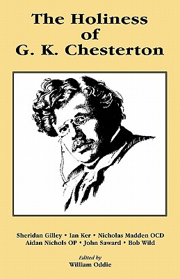 The Holiness of G K Chesterton By William Oddie (Paperback)