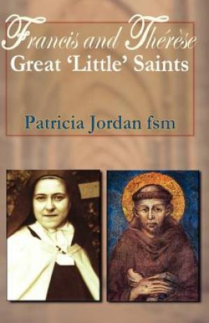 Francis and Therese Great 'Little' Saints By Patricia Jordan