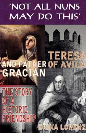 Teresa Of Avila And Father Gracian-The Story Of An Historic Friendship