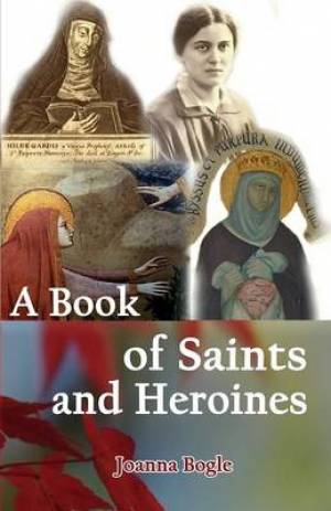 A Book of Saints and Heroines By Joanna Bogle (Paperback)