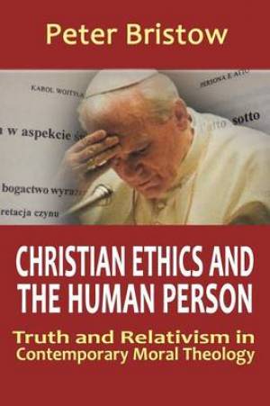 Christian Ethics and the Human Person By Peter Bristow (Paperback)