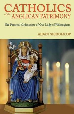 Ordinariate of Our Lady of Walsingham By Aidan Nichols (Paperback)