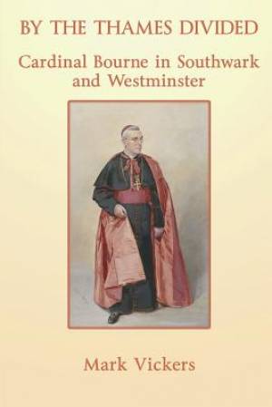 By the Thames Divided Cardinal Bourne in Southwark and Westminster