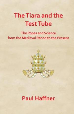 The Tiara and the Test Tube the Popes and Science from the Medieval P