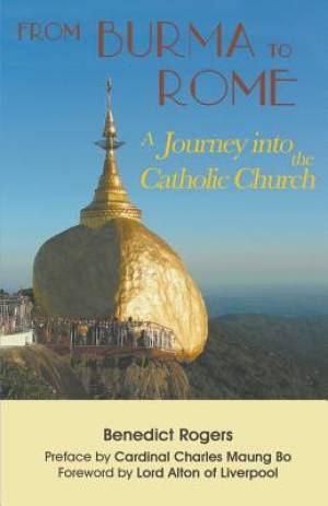 From Burma to Rome A Journey into the Catholic Church