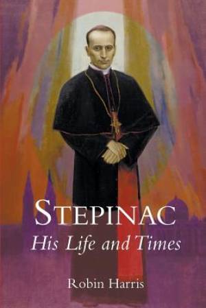 Stepinac His Life and Times By Robin Harris (Paperback) 9780852448649