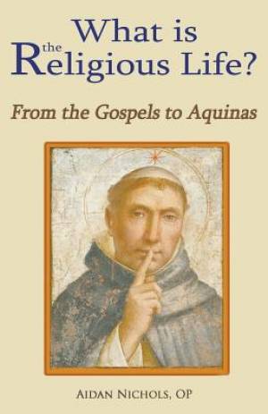 What is the Religious Life From the Gospels to Aquinas (Paperback)