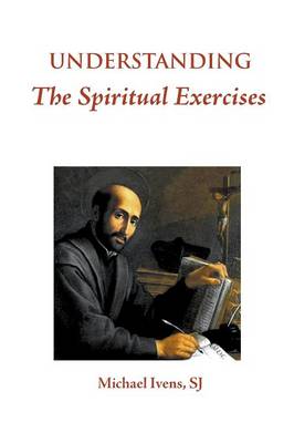 Understanding The Spiritual Exercises Text And Commentary A Handbook