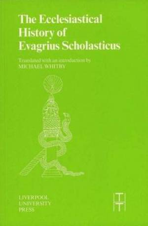 The Ecclesiastical History of Evagrius Scholasticus By Michael Whitby