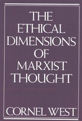 The Ethical Dimensions of Marxist Thought By Cornel West (Paperback)