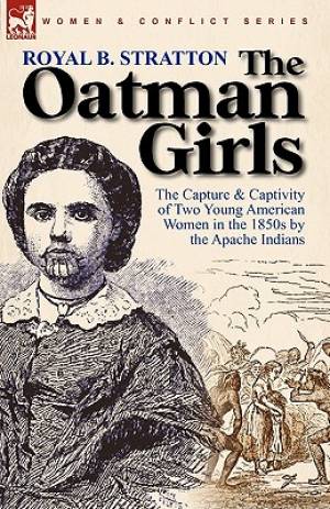 The Oatman Girls the Capture & Captivity of Two Young American Women