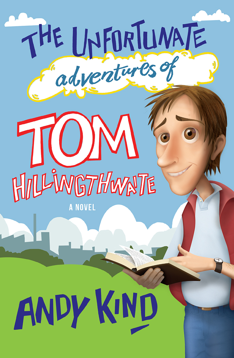 The Unfortunate Adventures of Tom Hillingthwaite By Andy Kind