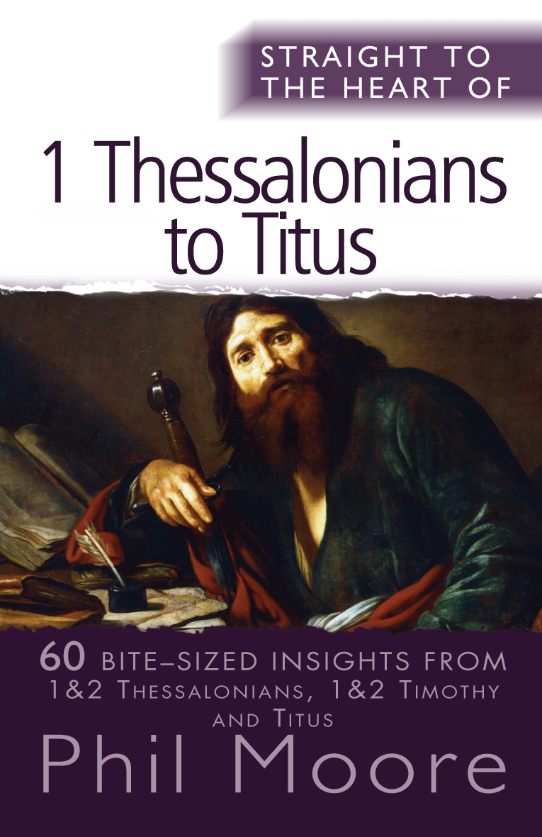 Straight to the Heart of 1 Thessalonians to Titus By Phil Moore