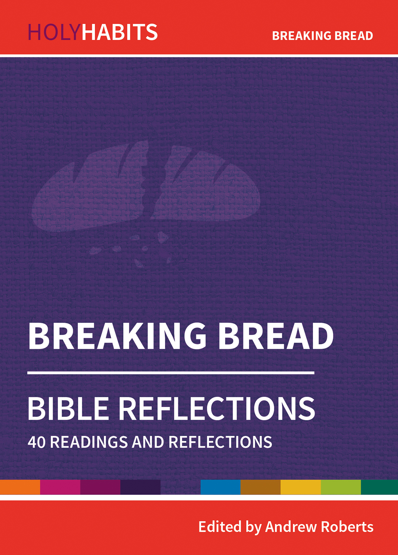 Holy Habits Bible Reflections Breaking Bread By Andrew Roberts