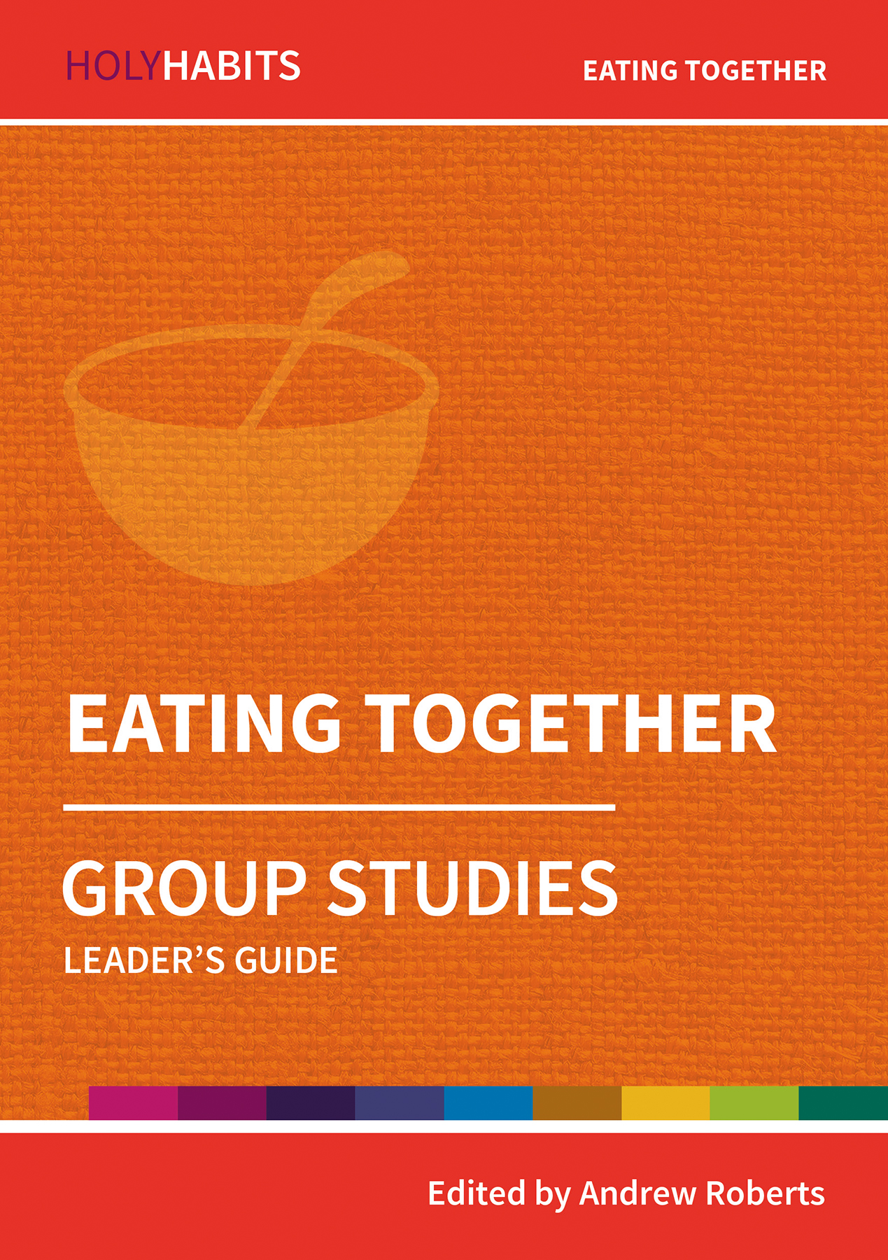 Holy Habits Group Studies Eating Together By Andrew Roberts