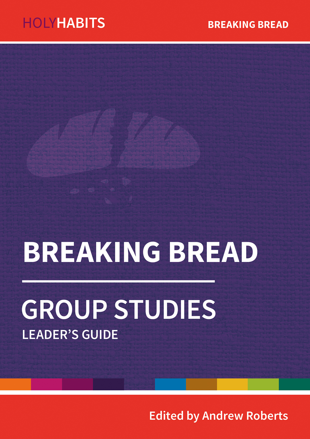 Holy Habits Group Studies Breaking Bread By Andrew Roberts (Paperback)