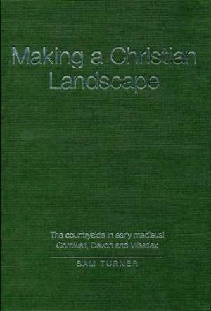 Making a Christian Landscape By Prof Sam Turner (Hardback)