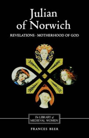 Julian Of Norwich Revelations Of Divine Love And The Motherhood Of Go