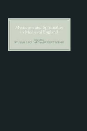 Mysticism and Spirituality in Medieval England By William F Pollard