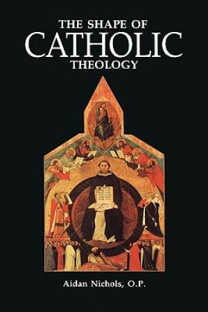 Shape Of Catholic Theology By Aidan Nichols (Hardback) 9780860123576