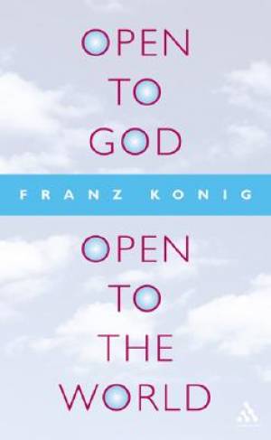 Open to God Open to the World The Last Testament By Franz Konig