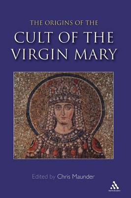 Origins of the Cult of the Virgin Mary By Chris Maunder (Paperback)