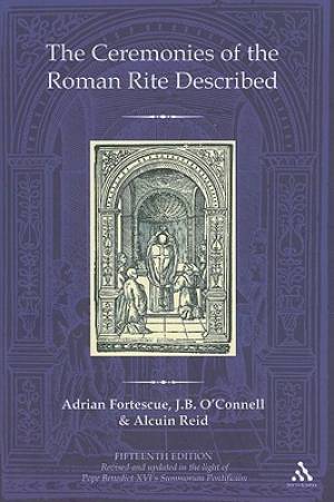 Ceremonies Of The Roman Rite Described By Adrian Fortescue (Hardback)