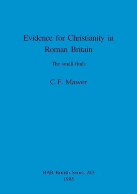 Evidence for Christianity in Roman Britain By C F Maner (Paperback)