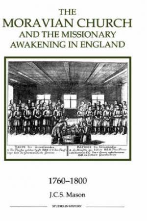 The Moravian Church and the Missionary Awakening in England 1760-1800