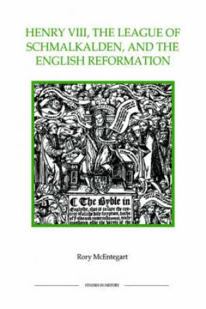 Henry VIII the League of Schmalkalden and the English Reformation