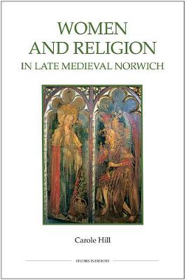 Women and Religion in Late Medieval Norwich By Carole Hill (Paperback)