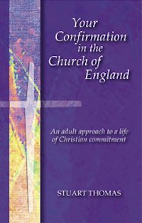 Your Confirmation in the Church of England By Stuart Thomas