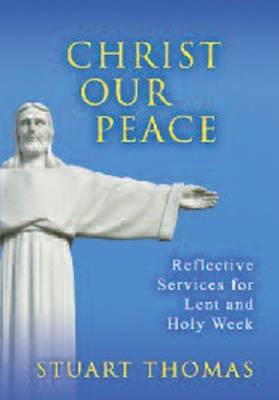 Christ Our Peace Reflective Services for Lent and Holy Week