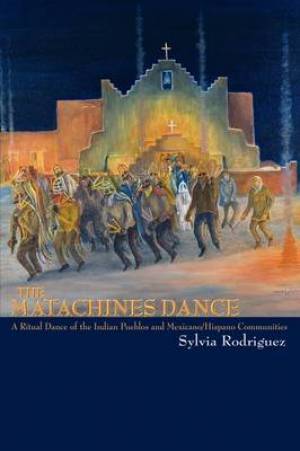 The Matachines Dance By Sylvia Rodriguez (Paperback) 9780865346345