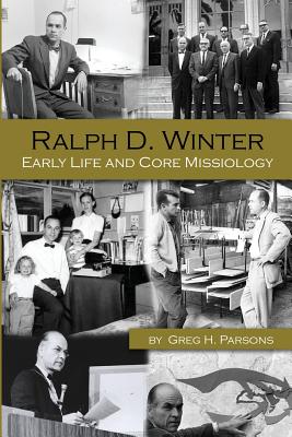 Ralph D Winter Early Life and Core Missiology By Parsons Greg H