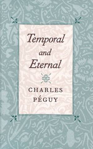 Temporal and Eternal By Charles Peguy (Paperback) 9780865973220