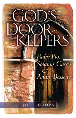 God's Doorkeepers Padre Pio Solanus Casey and Andre Bessette