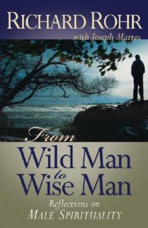 From Wild Man to Wise Man By Joseph Martos Richard Rohr (Paperback)