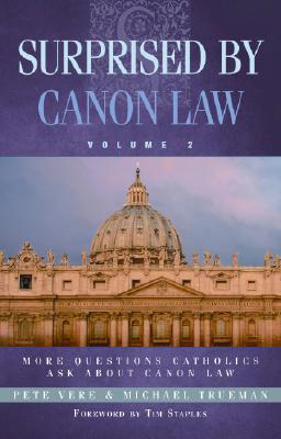 Surprised by Canon Law Volume 2 More Questions Catholics Ask about C