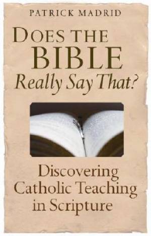 Does the Bible Really Say That By Patrick Madrid (Paperback)